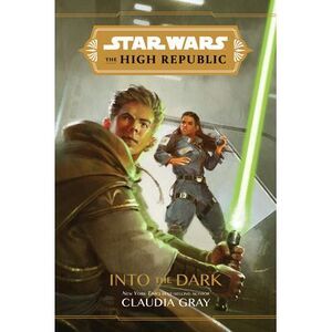 Star Wars: The High Republic: Into the Dark -- Claudia Gray
